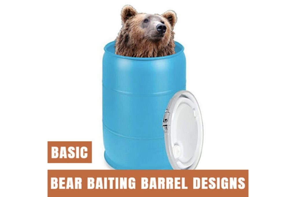 Basic Bear Baiting Barrel Designs Bear Baiting Tips